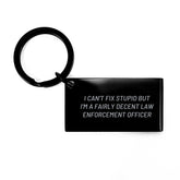 Funny Law Enforcement Officer Keychain Gifts from Men to Graduating Law Enforcement Officers - I Can't Fix Stupid But I'm Fairly Decent Keychain - Image 1